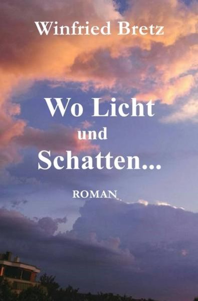Die Schwestern, Heimat in der Fremde / Wo Licht und Schatten ..., Taschenbuch von Winfried Bretz, Epubli, 9783746777832