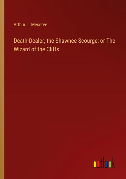 Produktbild: Death-Dealer, the Shawnee Scourge; or The Wizard of the Cliffs