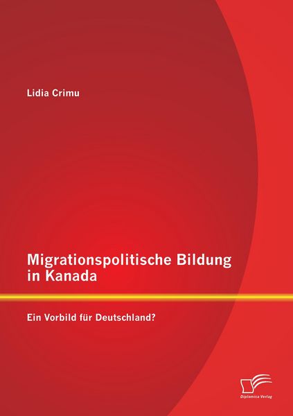 Produktbild: Migrationspolitische Bildung in Kanada: Ein Vorbild f&uuml;r Deutschland?
