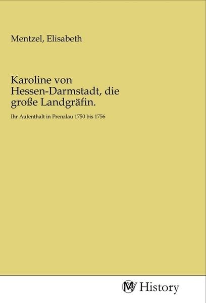 Produktbild: Karoline von Hessen-Darmstadt, die gro&szlig;e Landgr&auml;fin.