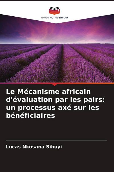 Produktbild: Le M&eacute;canisme africain d'&eacute;valuation par les pairs: un processus ax&eacute; sur les b&eacute;n&eacute;ficiaires