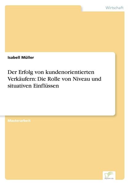 Der Erfolg von kundenorientierten Verkäufern: Die Rolle von Niveau und situativen Einflüssen, Taschenbuch von Isabell Müller, BoD - Books on Demand,
