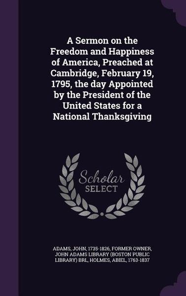 Produktbild: A Sermon on the Freedom and Happiness of America, Preached at Cambridge, February 19, 1795, the day Appointed by the President of the United States for a National Thanksgiving