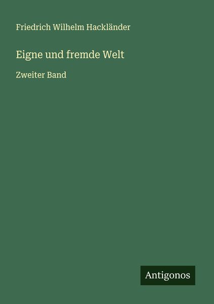 Eigne und fremde Welt, Taschenbuch von Friedrich Wilhelm Hackländer, Antigonos Verlag, 9783386368902
