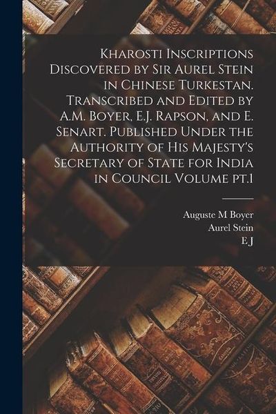 Produktbild: Kharosti Inscriptions Discovered by Sir Aurel Stein in Chinese Turkestan. Transcribed and Edited by A.M. Boyer, E.J. Rapson, and E. Senart. Published