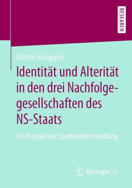 Identität und Alterität in den drei Nachfolgegesellschaften des NS-Staats, Taschenbuch von Martin Tschiggerl, Springer Fachmedien Wiesbaden GmbH,