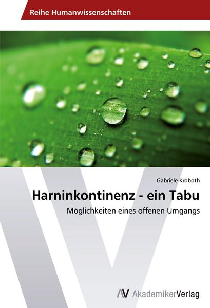 Harninkontinenz - ein Tabu, Taschenbuch von Gabriele Kroboth, AV Akademikerverlag, 9783639496048