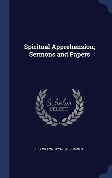Produktbild: Spiritual Apprehension; Sermons and Papers