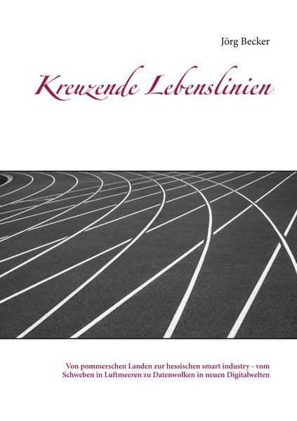 Kreuzende Lebenslinien, Taschenbuch von Jörg Becker, BoD – Books on Demand, 9783752820027