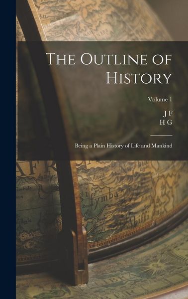 Produktbild: The Outline of History: Being a Plain History of Life and Mankind; Volume 1
