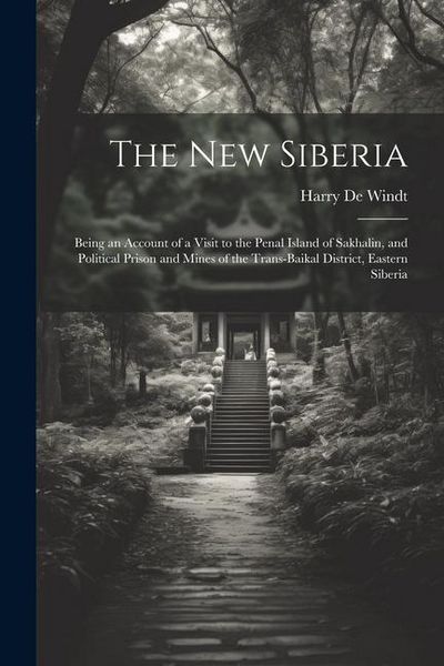 Produktbild: The new Siberia; Being an Account of a Visit to the Penal Island of Sakhalin, and Political Prison and Mines of the Trans-Baikal District, Eastern Sib