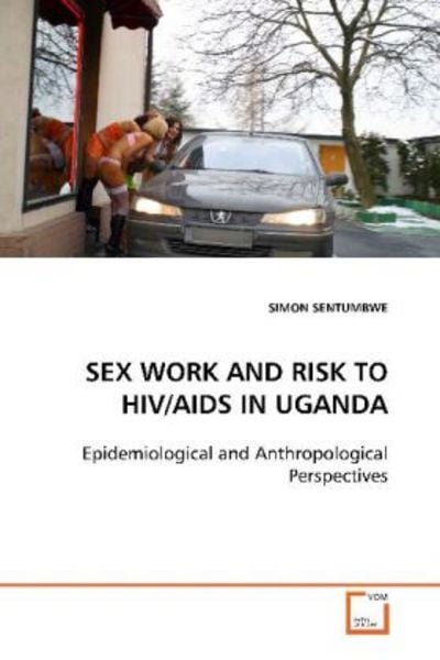 Sentumbwe, S: Sex Work and Risk To Hiv/aids in Uganda, Taschenbuch von Simon Sentumbwe, VDM, 9783639115123