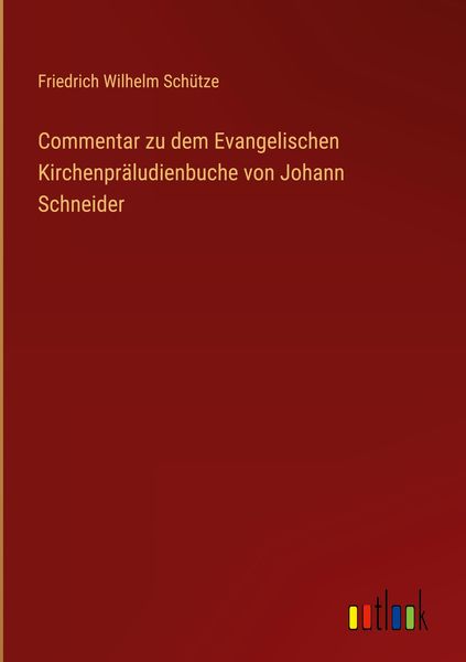 Produktbild: Commentar zu dem Evangelischen Kirchenpr&auml;ludienbuche von Johann Schneider