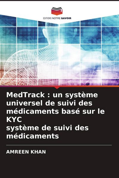 Produktbild: MedTrack : un syst&egrave;me universel de suivi des m&eacute;dicaments bas&eacute; sur le KYC syst&egrave;me de suivi des m&eacute;dicaments