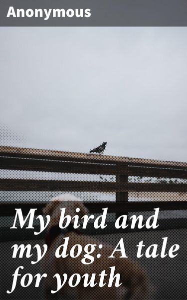 Produktbild: My bird and my dog: A tale for youth