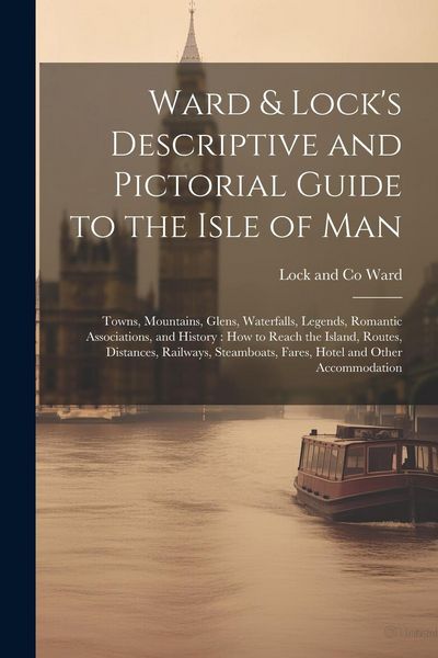Produktbild: Ward & Lock's Descriptive and Pictorial Guide to the Isle of Man