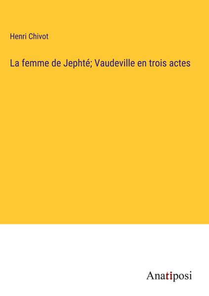 Produktbild: La femme de Jepht&eacute;; Vaudeville en trois actes