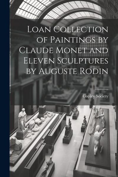Produktbild: Loan Collection of Paintings by Claude Monet and Eleven Sculptures by Auguste Rodin
