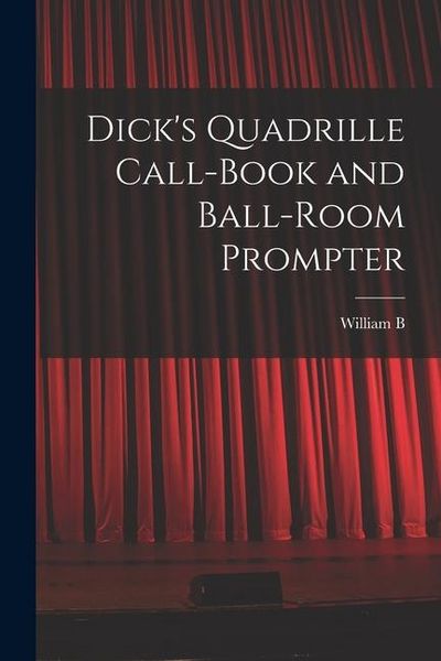 Produktbild: Dick's Quadrille Call-book and Ball-room Prompter