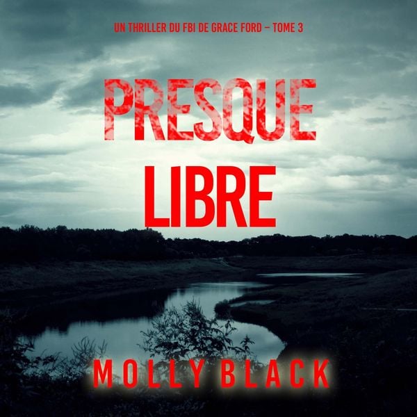 Produktbild: Presque libre (Un thriller du FBI de Grace Ford &ndash; Tome 3)