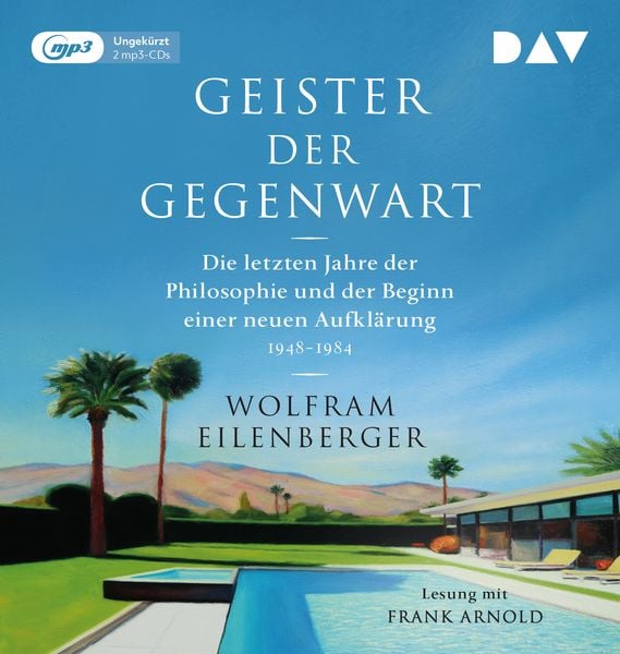 Geister der Gegenwart. Die letzten Jahre der Philosophie und der Beginn einer neuen Aufklärung 1948–1984 - Wolfram Eilenberger, Audio, 9783742433367