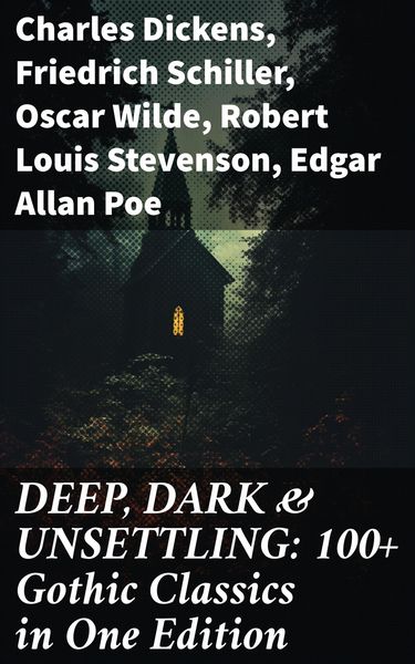 Produktbild: DEEP, DARK & UNSETTLING: 100+ Gothic Classics in One Edition
