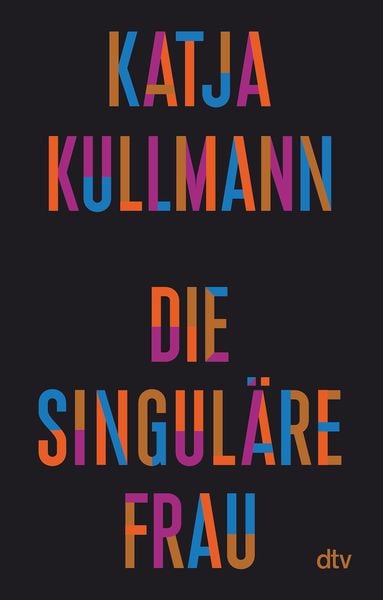 Die Singuläre Frau, Taschenbuch von Katja Kullmann, dtv, 9783423352123