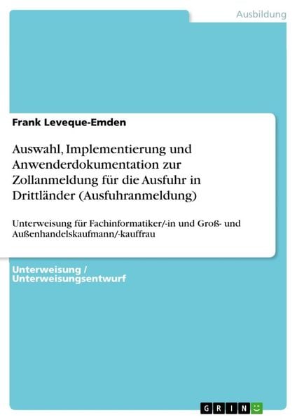 Produktbild: Auswahl, Implementierung und Anwenderdokumentation zur Zollanmeldung f&uuml;r die Ausfuhr in Drittl&auml;nder (Ausfuhranmeldung)