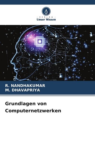 Grundlagen von Computernetzwerken, Taschenbuch von R. Nandhakumar , M. Dhavapriya, Verlag Unser Wissen, 9786209736544