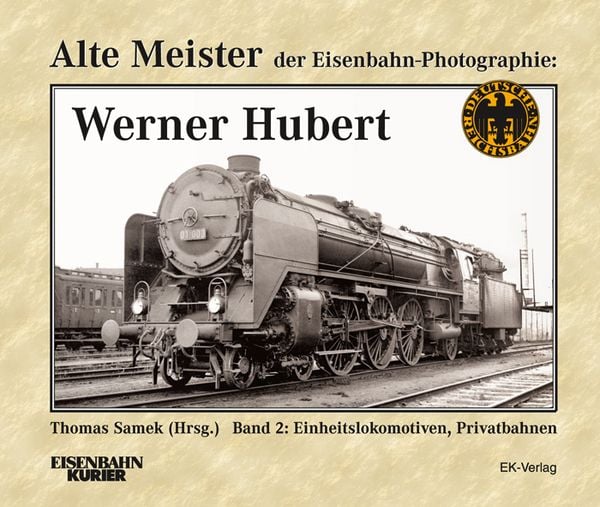 Alte Meister der Eisenbahn-Photographie: Werner Hubert