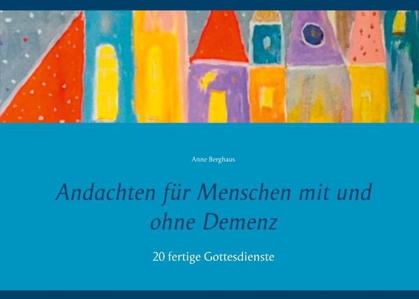 'Andachten Für Menschen Mit Und Ohne Demenz' Von 'Anne Berghaus' - Buch ...