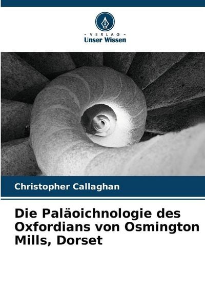 Die Paläoichnologie des Oxfordians von Osmington Mills, Dorset, Taschenbuch von Christopher Callaghan, Verlag Unser Wissen, 9786209307706