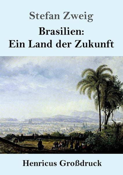 Brasilien: Ein Land der Zukunft (Großdruck), Taschenbuch von Stefan Zweig, BoD - Books on Demand, 9783847831853