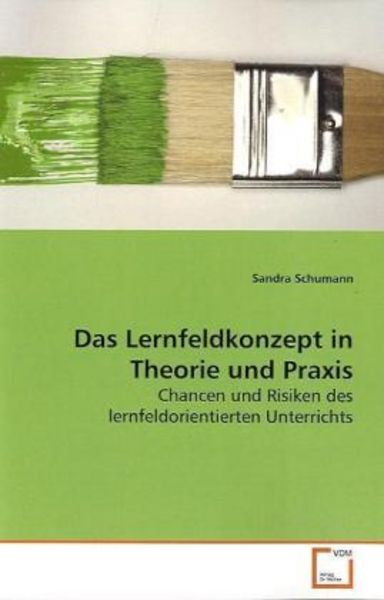 Schumann, S: Das Lernfeldkonzept in Theorie und Praxis, Taschenbuch von Sandra Schumann, VDM, 9783836477307