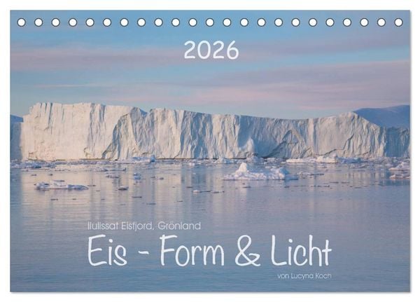 Ilulissat Eisfjord, Grönland. EIS - FORM UND LICHT (Tischkalender 2026 DIN A5 quer), CALVENDO Monatskalender