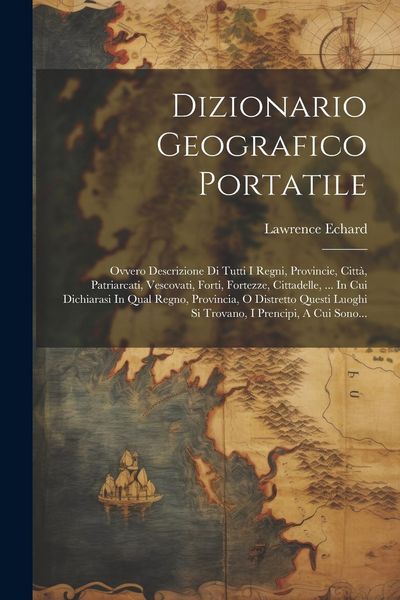 Produktbild: Dizionario Geografico Portatile: Ovvero Descrizione Di Tutti I Regni, Provincie, Citt&agrave;, Patriarcati, Vescovati, Forti, Fortezze, Cittadelle, ... In Cu