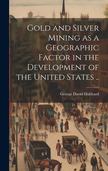 Produktbild: Gold and Silver Mining as a Geographic Factor in the Development of the United States ..