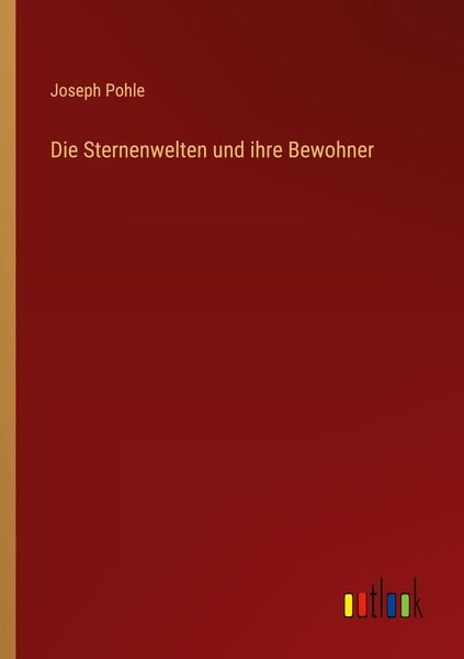 Die Sternenwelten und ihre Bewohner, Taschenbuch von Joseph Pohle, Outlook, 9783368279103