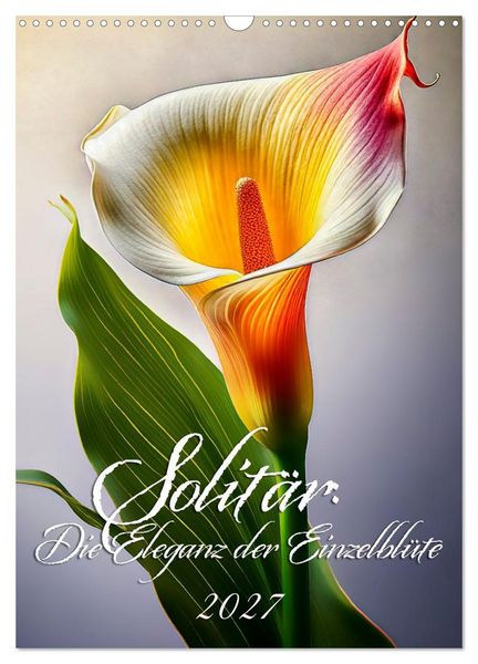 Produktbild: Solit&auml;r: Die Eleganz der Einzelbl&uuml;te (Wandkalender 2027 DIN A3 hoch), CALVENDO Monatskalender