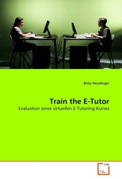 Hesslinger, B: Train the E-Tutor, Taschenbuch von Brita Hesslinger, VDM, 9783639065374