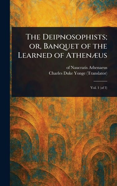 Produktbild: The Deipnosophists; or, Banquet of the Learned of Athen&aelig;us