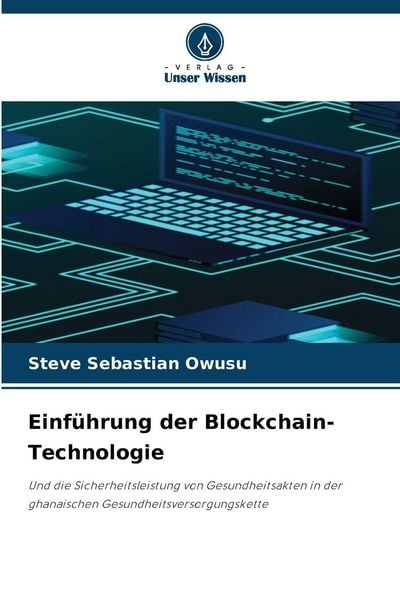 Einführung der Blockchain-Technologie, Taschenbuch von Steve Sebastian Owusu, Verlag Unser Wissen, 9786209991165