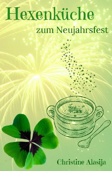 Hexenküche zum Neujahrsfest, Taschenbuch von Christine Alasija, Epubli, 9783754936320