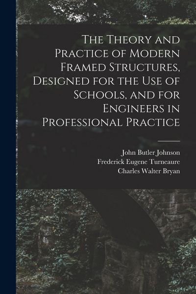 Produktbild: The Theory and Practice of Modern Framed Structures, Designed for the Use of Schools, and for Engineers in Professional Practice