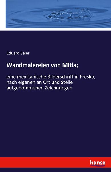 Wandmalereien von Mitla;, Taschenbuch von Eduard Seler, Hansebooks, 9783337791759