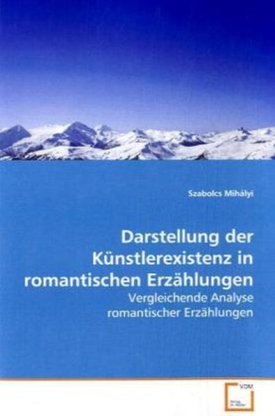 Mihályi, S: Darstellung der Künstlerexistenz in romantischen, Taschenbuch von Szabolcs Mihályi, VDM, 9783639108958