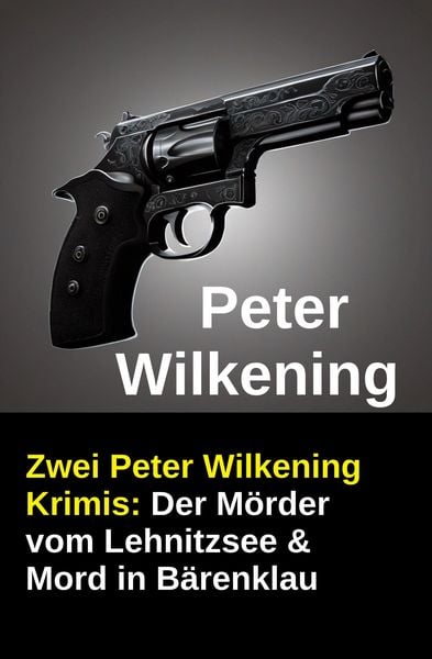 Produktbild: Zwei Peter Wilkening Krimis: Der M&ouml;rder vom Lehnitzsee & Mord in B&auml;renklau