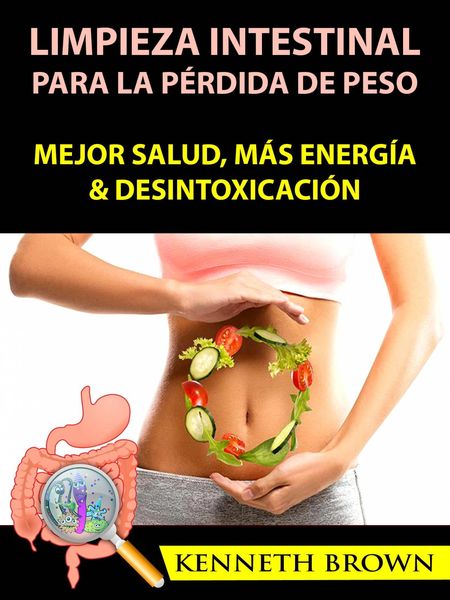 Produktbild: Limpieza Intestinal Para La Perdida De Peso: Mejor Salud, Mas Energia & Desintoxicacion
