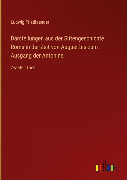 Produktbild: Darstellungen aus der Sittengeschichte Roms in der Zeit von August bis zum Ausgang der Antonine