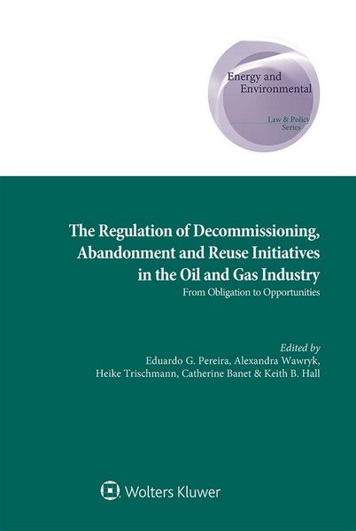 Produktbild: Regulation of Decommissioning, Abandonment and Reuse Initiatives in the Oil and Gas Industry